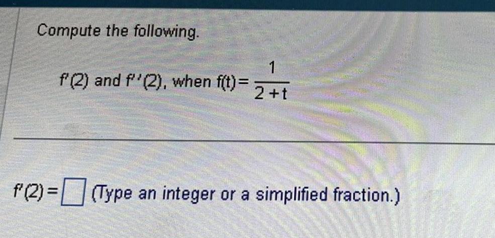 Compute the following 1 f 2 and f 2 when f t 2 t f 2 Type an integer or a simplified fraction