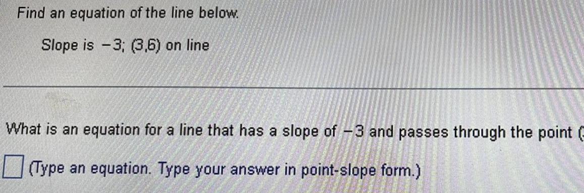 Find an equation of the line below Slope is 3 3 6 on line What is an equation for a line that has a slope of 3 and passes through the point Type an equation Type your answer in point slope form