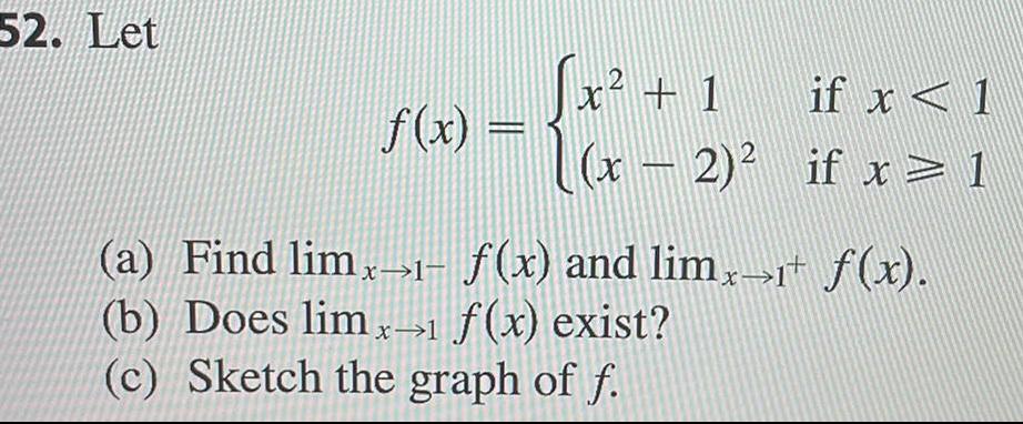 52 Let f x x 1 if x 1 x 2 if x 1 a Find limx f x and limx f x b Does limx 1 f x exist c Sketch the graph of f