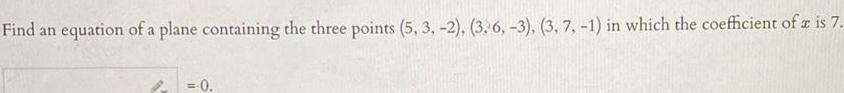 Find an equation of a plane containing the three points 5 3 2 3 6 3 3 7 1 in which the coefficient of a is 7 0