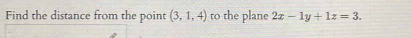 Find the distance from the point 3 1 4 to the plane 2x ly 1z 3