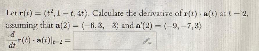 Let r t t 1 t 4t Calculate the derivative of r t a t at t 2 assuming that a 2 6 3 3 and a 2 9 7 3 d dt r t a t t 2