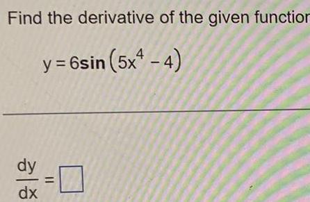 Find the derivative of the given function y 6sin 5x 4 dy dx