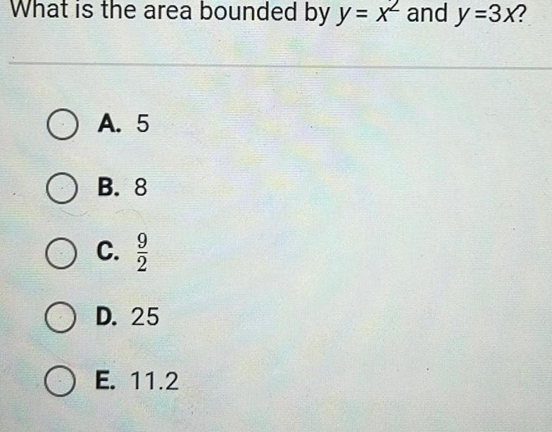 What is the area bounded by y x and y 3x A 5 OB 8 O C OD 25 OE 11 2 72