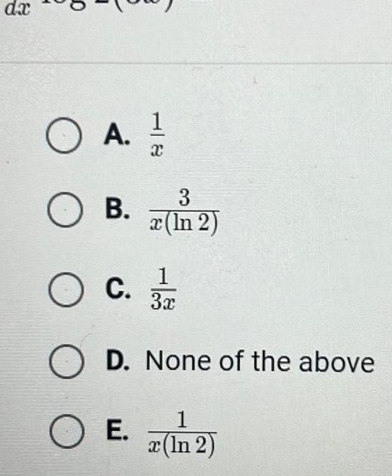 da O A O O B O c x 3 x ln 2 1 3x O D None of the above 1 O E x In 2