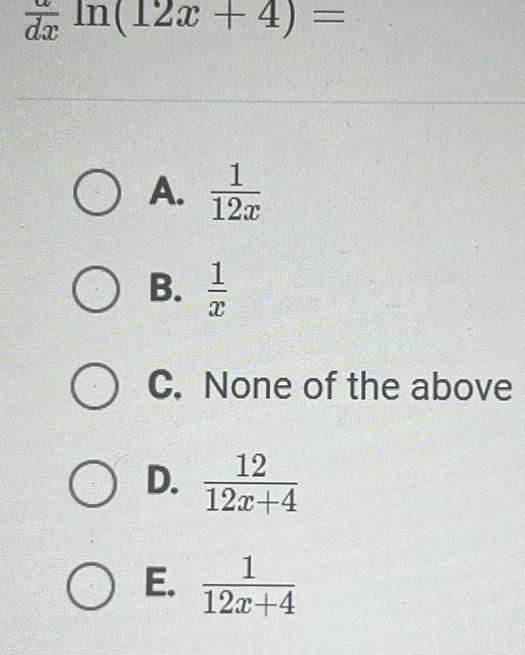 da In 12x 4 dx 1 12x O A OB OC None of the above O D 12 12x 4 OE X 1 12x 4