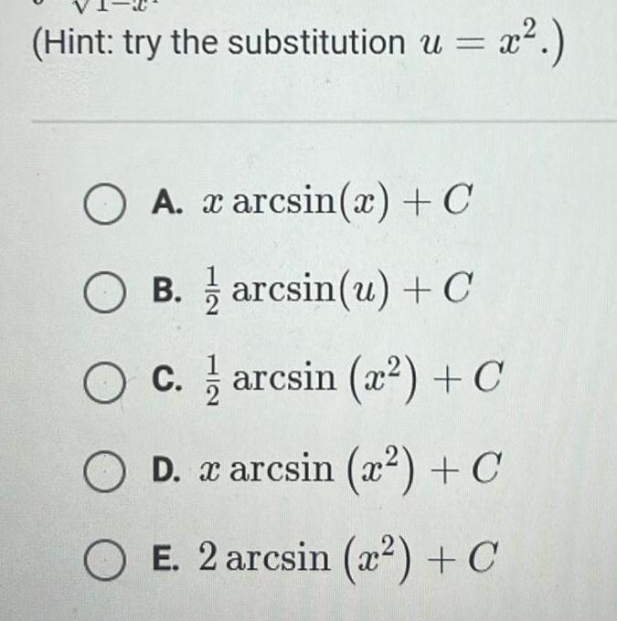 Hint try the substitution u x O A arcsin x C OB B arcsin u C c arcsin x C O C D x arcsin x C O E 2 arcsin z C