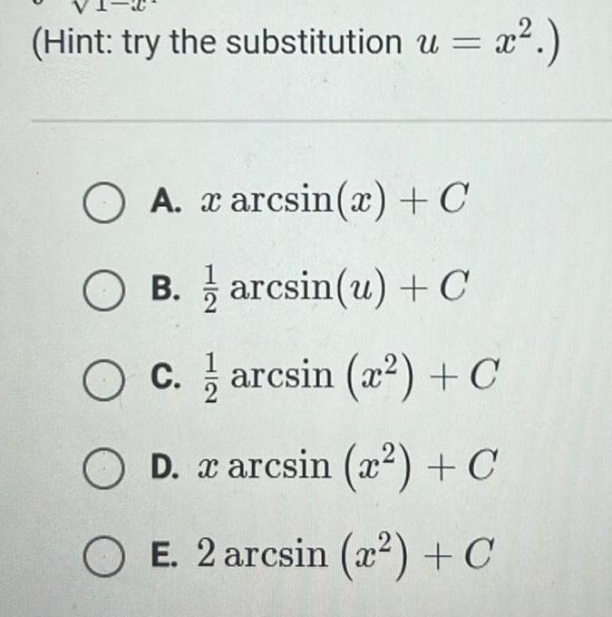 Hint try the substitution u x O A arcsin x C OB B arcsin u C c arcsin x C O C D x arcsin x C O E 2 arcsin z C