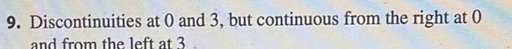 9 Discontinuities at 0 and 3 but continuous from the right at 0 and from the left at 3