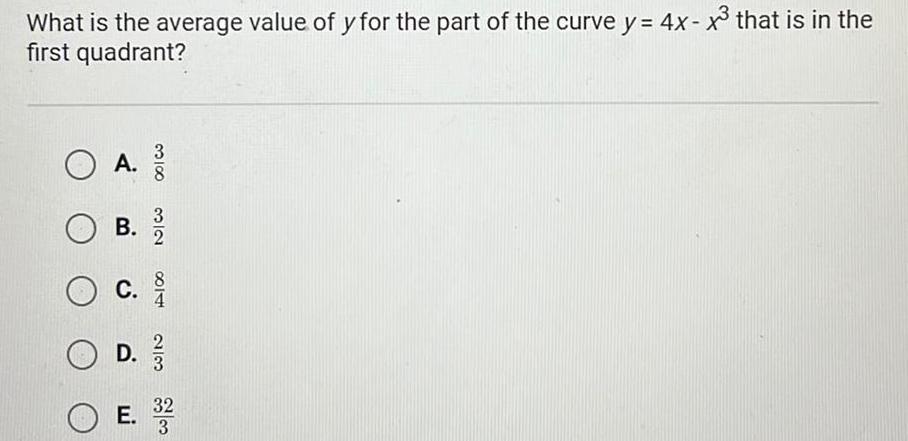 What is the average value of y for the part of the curve y 4x x that is in the first quadrant O A B 3 2 O c D 2 3 E 3 2 2