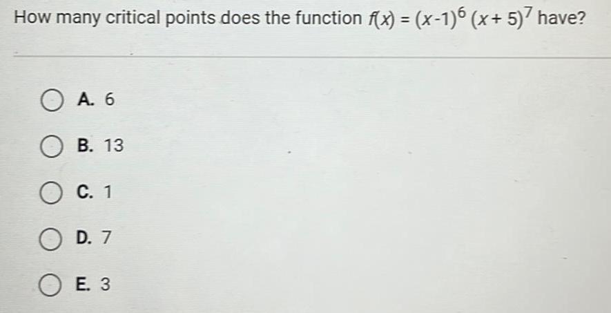 How many critical points does the function f x x 1 6 x 5 have O A 6 OB 13 O C 1 OD 7 OE 3