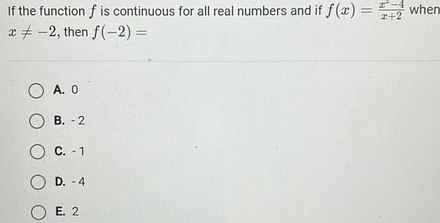 If the function f is continuous for all real numbers and if f x x 2 then f 2 A 0 B 2 C 1 D 4 E 2 x 4 x 2 when