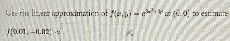 Use the linear approximation of x y e x 2y at 0 0 to estimate f 0 01 0 02