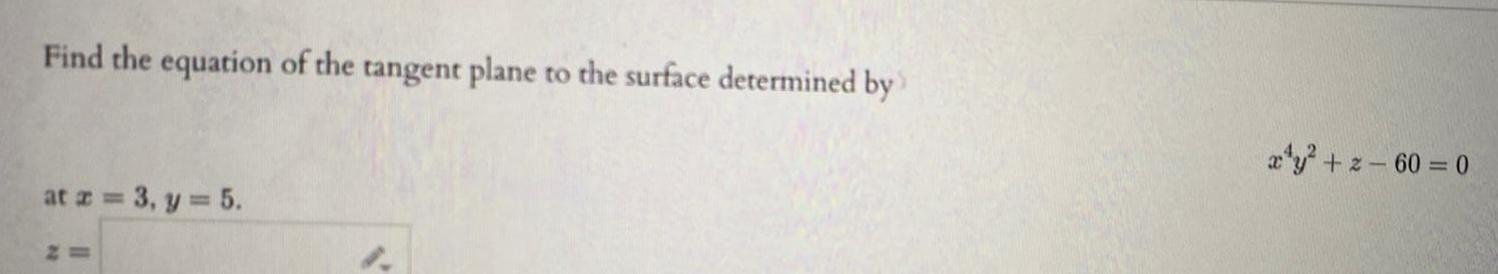 Find the equation of the tangent plane to the surface determined by at z 3 y 5 1 x y z 60 0