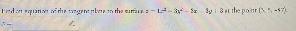 Find an equation of the tangent plane to the surface z 2 1x 3y 3x 3y 3 at the point 3 5 87