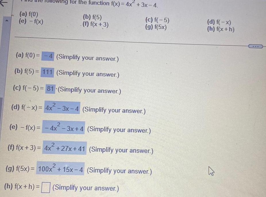 a f 0 e f x Wing for the function f x 4x 3x 4 b f 5 f f x 3 a f 0 4 Simplify your answer b f 5 111 Simplify your answer c f 5 81 Simplify your answer c f 5 g f 5x 2 d f x 4x 3x 4 Simplify your answer e f x 4x 3x 4 Simplify your answer f f x 3 4x 27x 41 Simplify your answer 2 g f 5x 100x 15x 4 Simplify your answer h f x h Simplify your answer d f x h f x h K