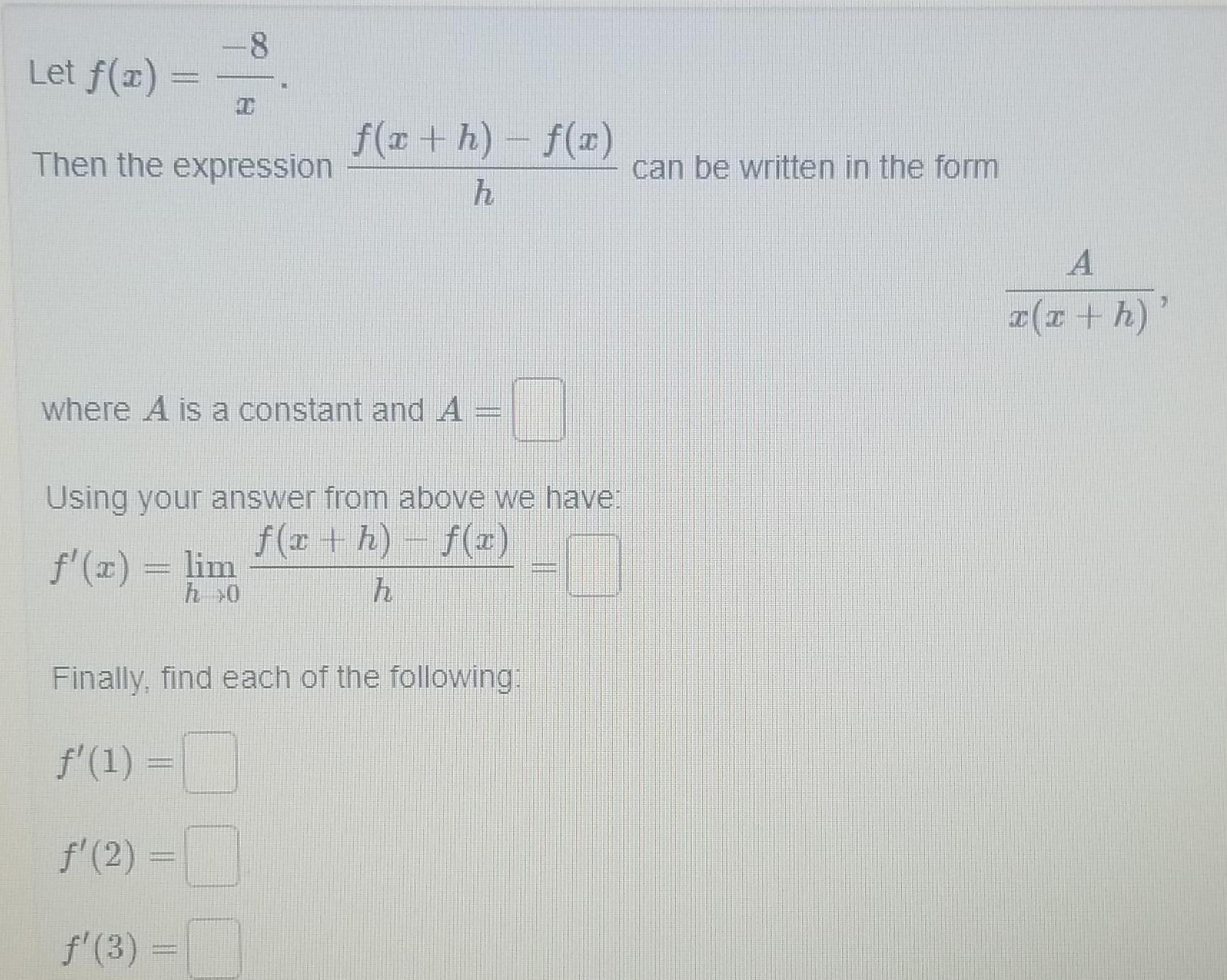 Let f x 8 Then the expression f x h f x h where A is a constant and A I Using your answer from above we have f x h f x f x lim h Finally find each of the following 1 m 2 3 can be written in the form A x x h