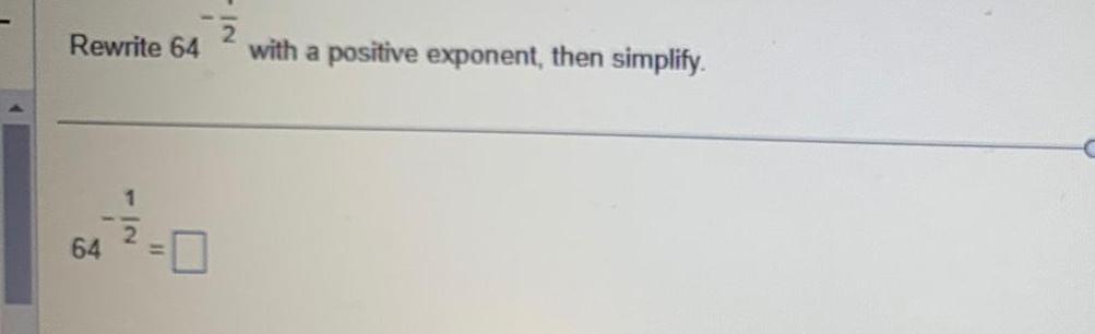 Rewrite 64 64 1 with a positive exponent then simplify