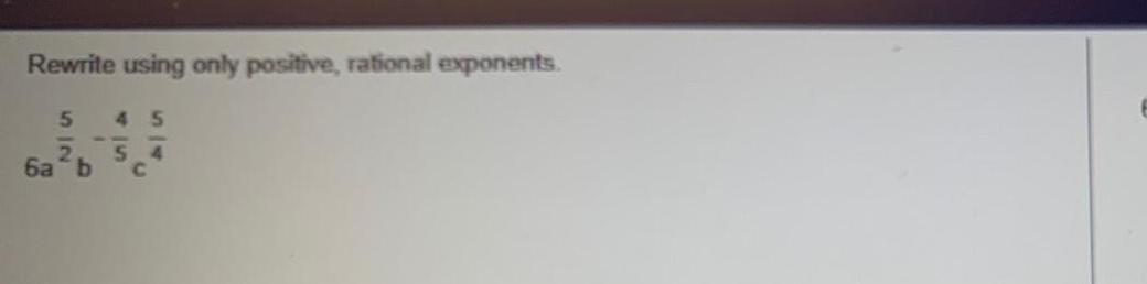 Rewrite using only positive rational exponents 5 45 2 54 6a b