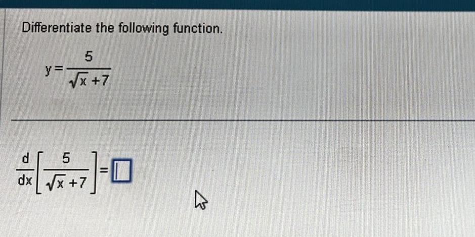 Differentiate the following function o y x 7 5 x 7 dx A