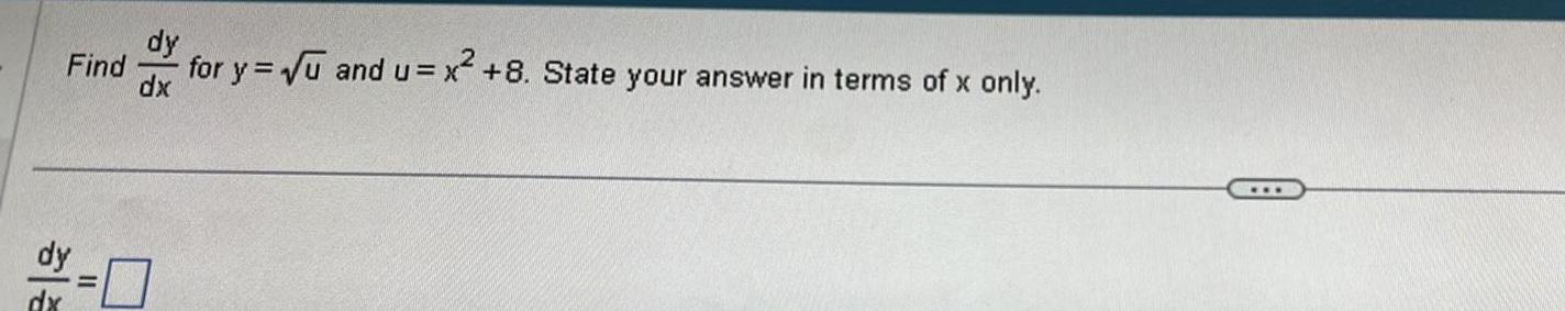 dy Find for y u and u x 8 State your answer in terms of x only dx