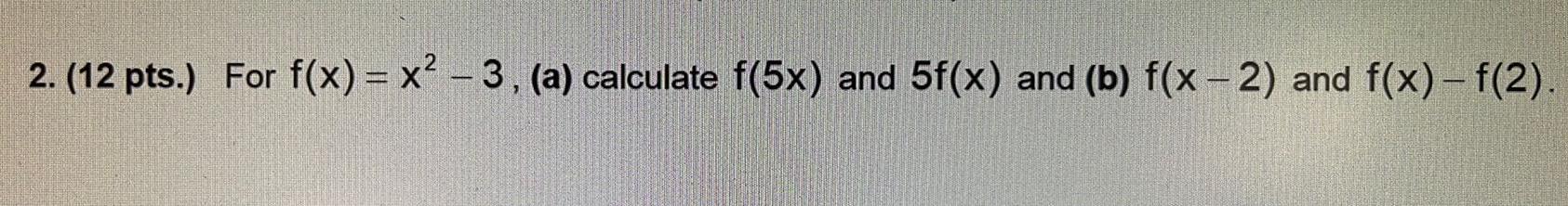 2 12 pts For f x x 3 a calculate f 5x and 5f x and b f x 2 and f x f 2