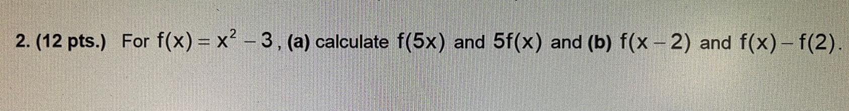 2 12 pts For f x x 3 a calculate f 5x and 5f x and b f x 2 and f x f 2