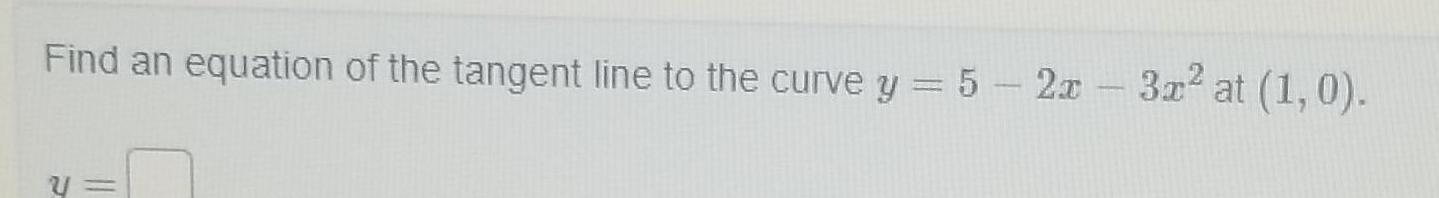 Find an equation of the tangent line to the curve y 5 2x 3x at 1 0 V