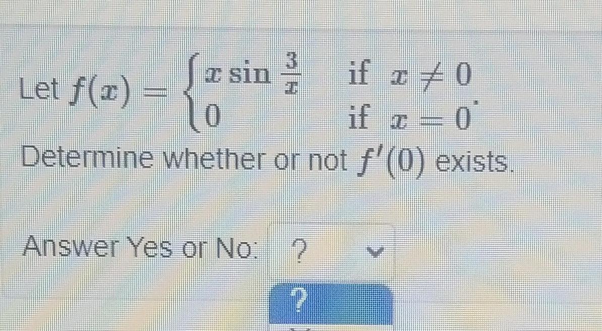 3 Jasin if x 0 z sin if x 0 Determine whether or not f 0 exists Let f 1 Answer Yes or No