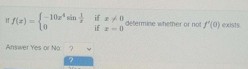 If f x 0 10z sin determine whether or not f 0 exists 0 Answer Yes or No 2 if x if x