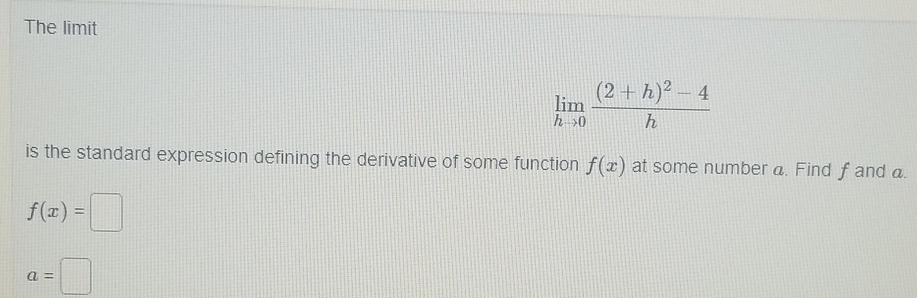 The limit f x lim hs0 0 2 h h is the standard expression defining the derivative of some function f x at some number a Find and a 4