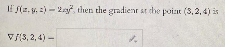 If f x y z 2zy then the gradient at the point 3 2 4 is Vf 3 2 4 B