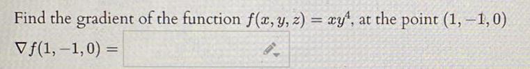 Find the gradient of the function f x y z xy at the point 1 1 0 Vf 1 1 0