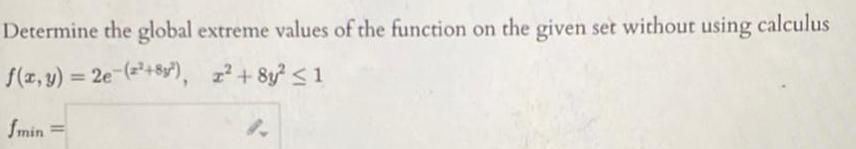 Determine the global extreme values of the function on the given set without using calculus f x y 2e 2 8y z 8y 1 fmin