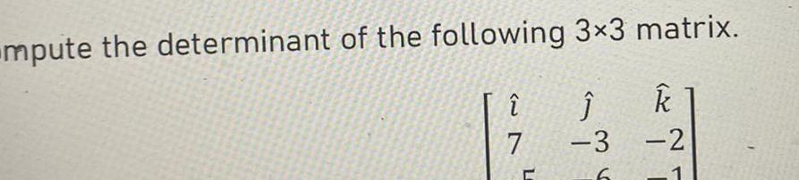 mpute the determinant of the following 3 3 matrix k 3 2 6 1 7