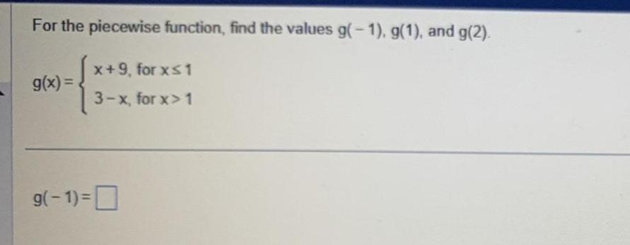For the piecewise function find the values g 1 g 1 and g 2 g x x 9 for x 1 3 x for x 1 9 1 0
