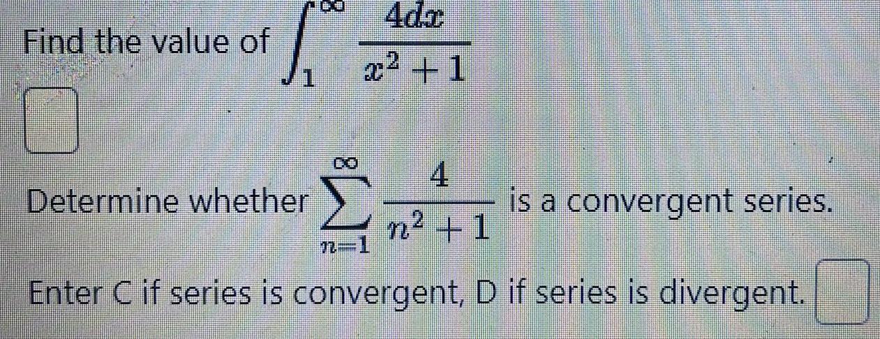 Find the value of S Determine whether N 4dc x 1 4 n 1 Enter C if series is convergent D is a convergent series if series is divergent