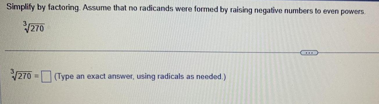 Simplify by factoring Assume that no radicands were formed by raising negative numbers to even powers 3 270 270 Type an exact answer using radicals as needed