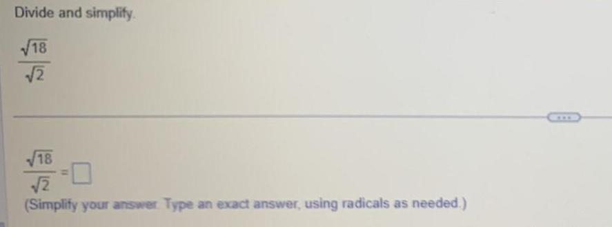 Divide and simplify 18 2 18 2 Simplify your answer Type an exact answer using radicals as needed