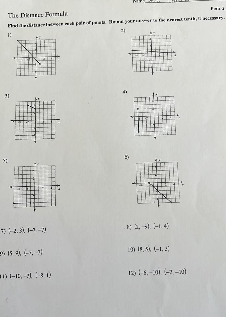 Period The Distance Formula Find the distance between each pair of points Round your answer to the nearest tenth if necessary 2 1 3 5 7 2 3 7 7 9 5 9 7 7 11 10 7 8 1 4 Name 6 y 8 2 9 1 4 10 8 5 1 3 X 12 6 10 2 10