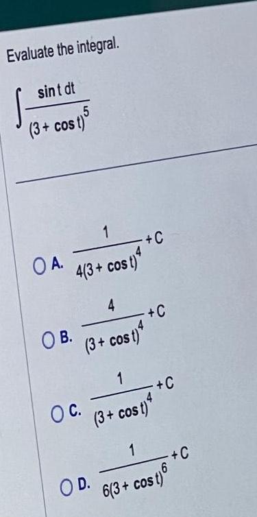 Evaluate the integral sint dt 5 3 cost OA 1 4 3 cost 4 OB 4 3 cost OC C 1 3 cost 4 OD C C 1 6 3 cost 6 C