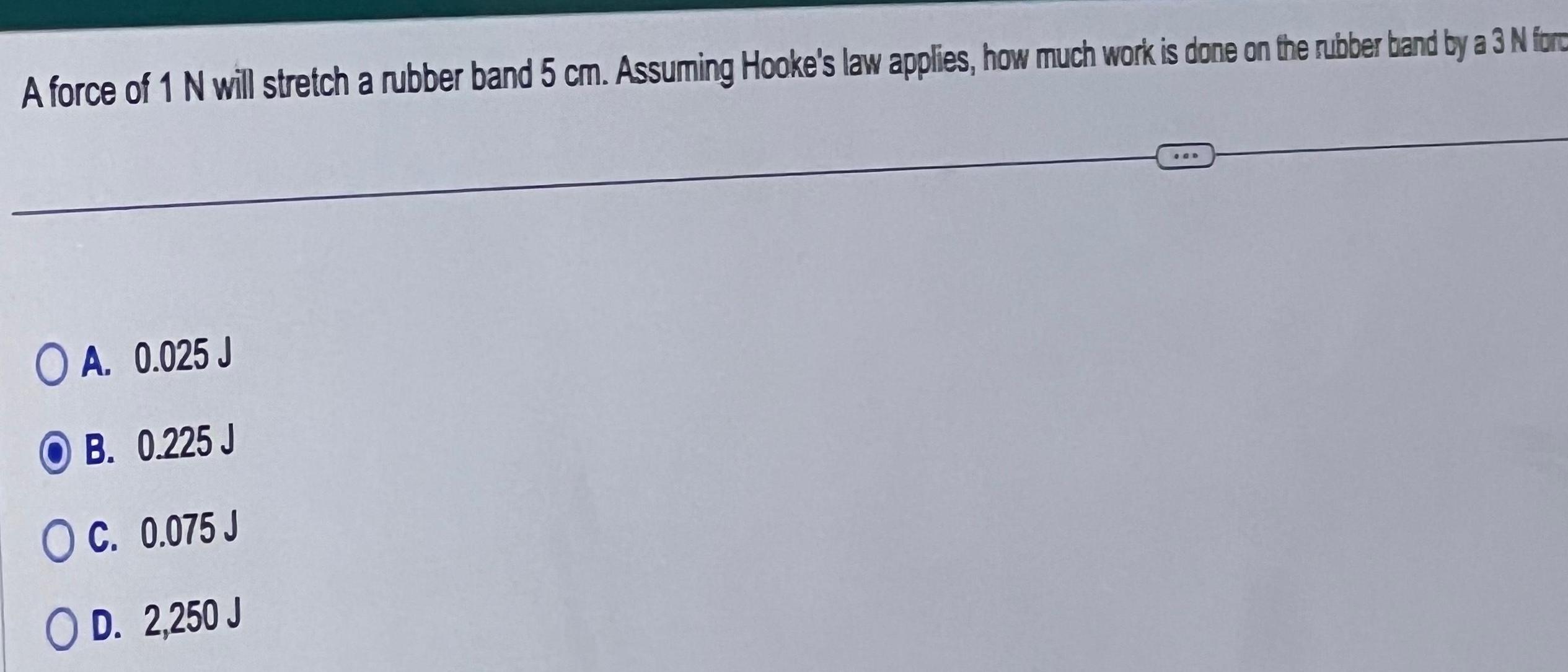 [ANSWERED] A force of 1 N will stretch a rubber band 5 cm Assu