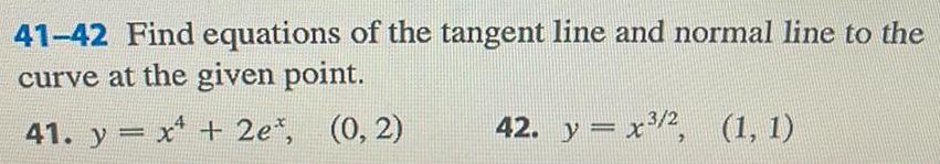 41 42 Find equations of the tangent line and normal line to the curve at the given point 41 y x 2e 0 2 42 y x 2 1 1