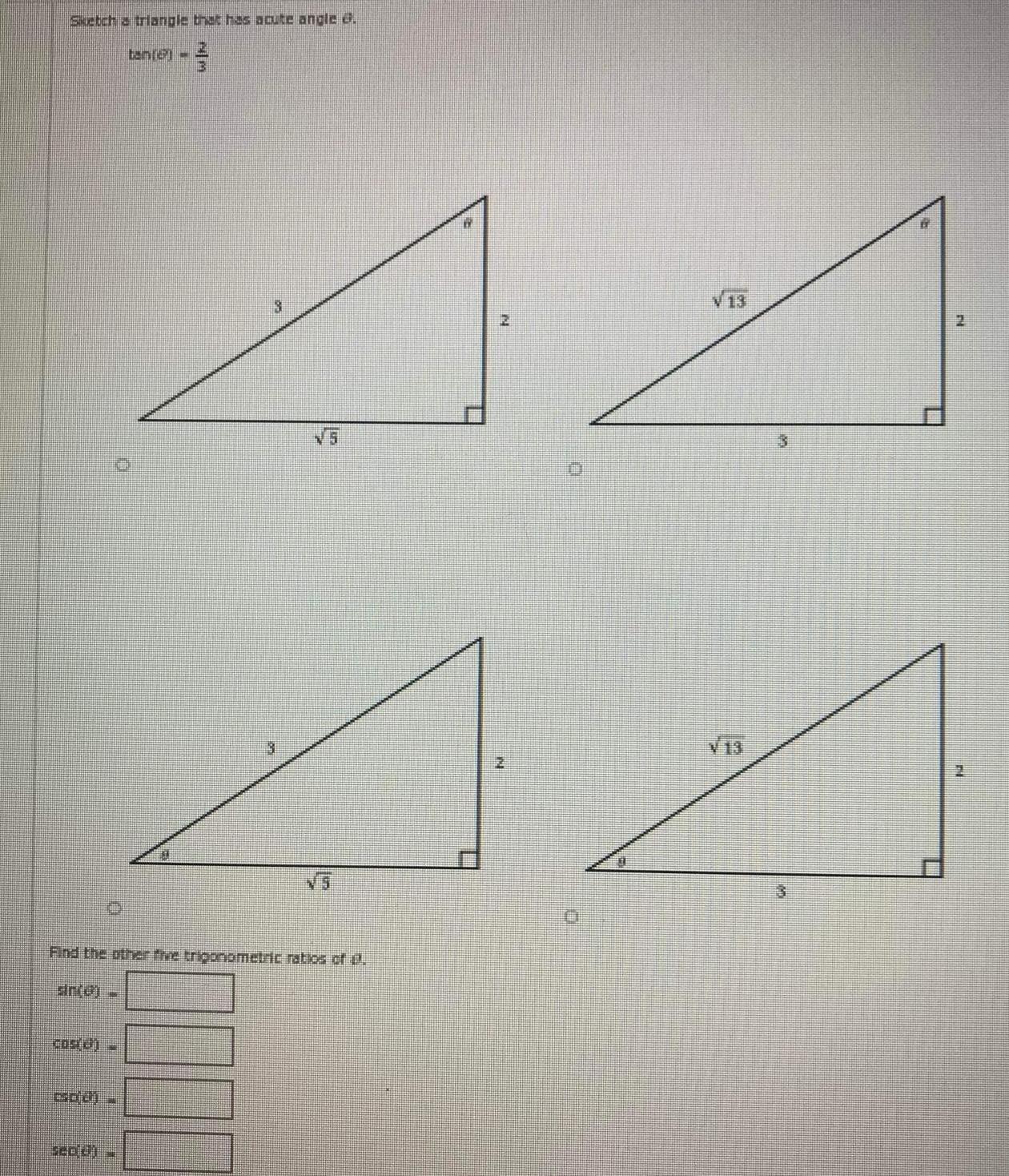 Sketch a triangle that has acute angle COS 2 GOU SCD UI tantel Find the other the trigonometric ratios of t drid THE NM 3 3 D VA 2 2