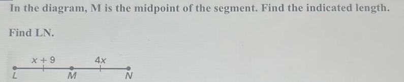 In the diagram M is the midpoint of the segment Find the indicated length Find LN L X 9 M 4x N