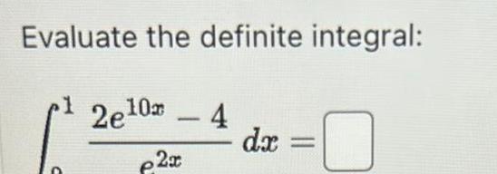 Evaluate the definite integral 2e 0 4 p2x dx