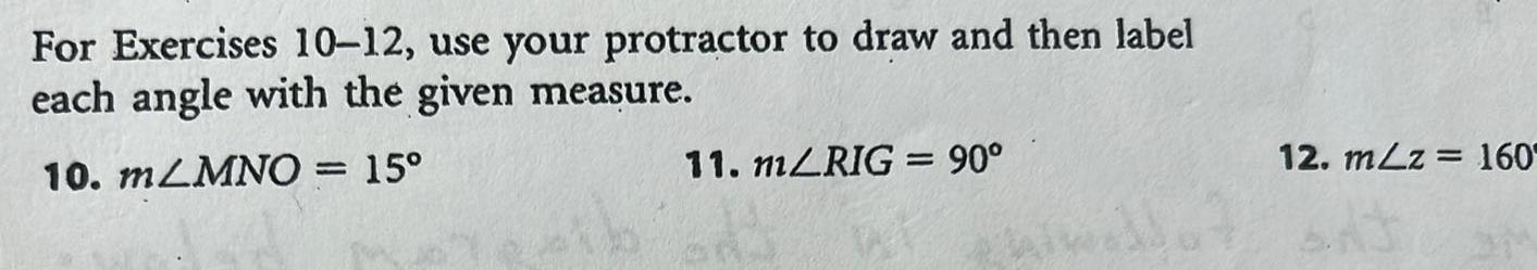 For Exercises 10 12 use your protractor to draw and then label each angle with the given measure 10 mLMNO 15 11 m RIG 90 12 mLz 160