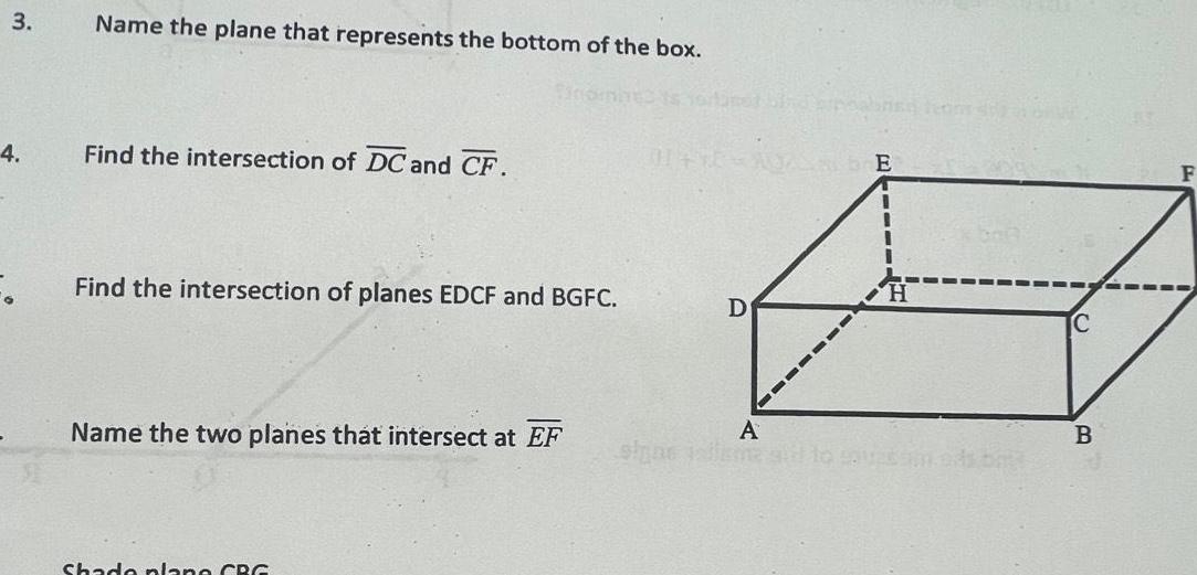 3 4 Name the plane that represents the bottom of the box Find the intersection of DC and CF Find the intersection of planes EDCF and BGFC Name the two planes that intersect at EF Shado plano CBG 0144 D A sipas telleme E H C B F