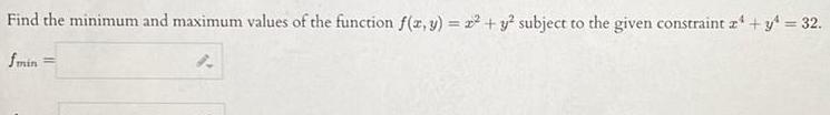 Find the minimum and maximum values of the function f x y x y subject to the given constraint a y 32 fmin