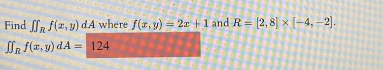 Find ff f x y dA where f x y 2x 1 and R 2 8 4 2 SR f x y dA 124